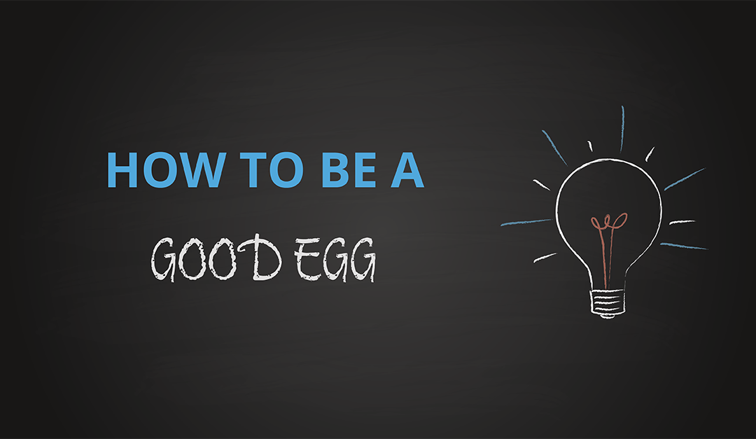 How to be a Good Egg